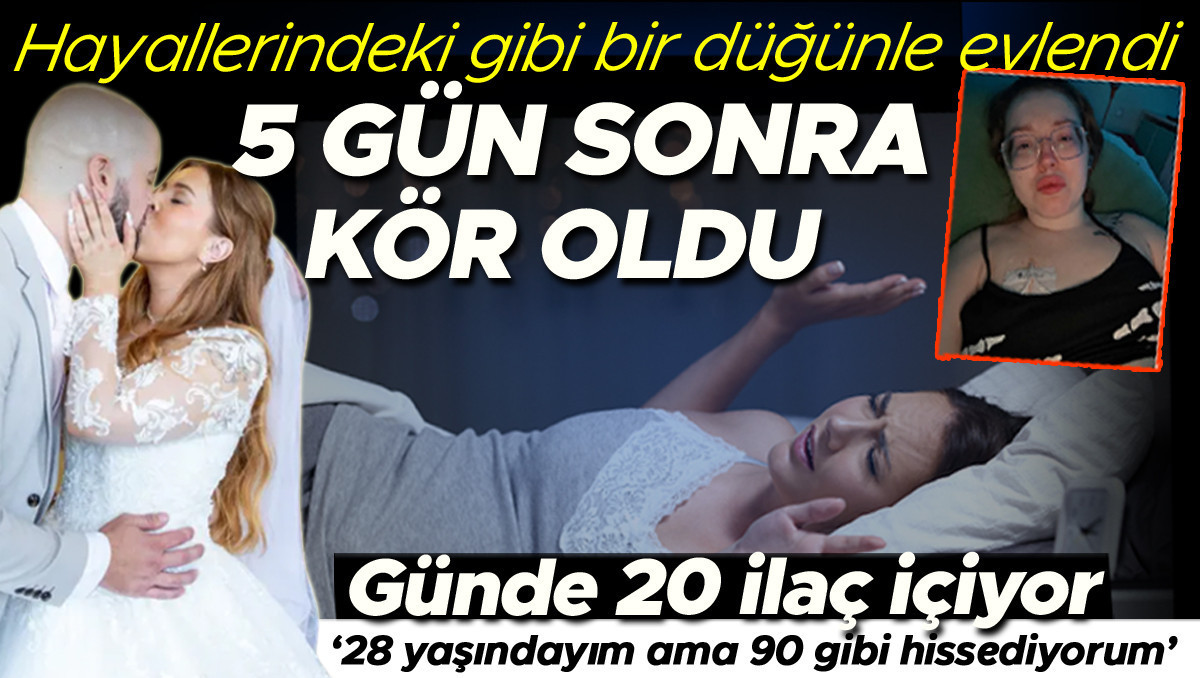 Hayallerindeki gibi bir düğünle evlendi, 5 gün sonra kör oldu | ‘Henüz 28 yaşındayım ama kendimi 90 yaşında gibi hissediyorum’